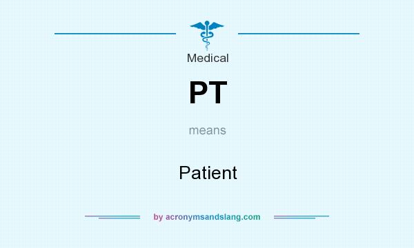 What does PT mean? It stands for Patient