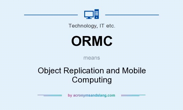 What does ORMC mean? It stands for Object Replication and Mobile Computing