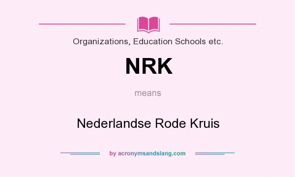 What does NRK mean? It stands for Nederlandse Rode Kruis