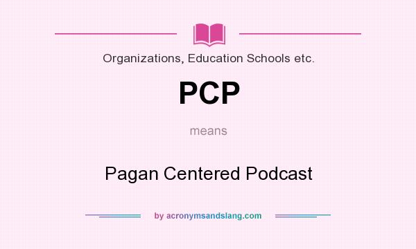 What does PCP mean? It stands for Pagan Centered Podcast