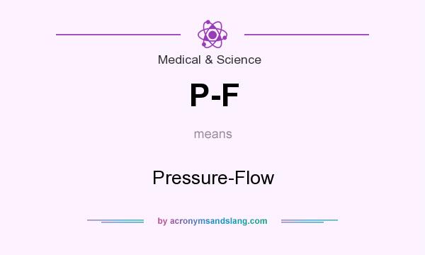 P F Pressure Flow In Medical Science By AcronymsAndSlang