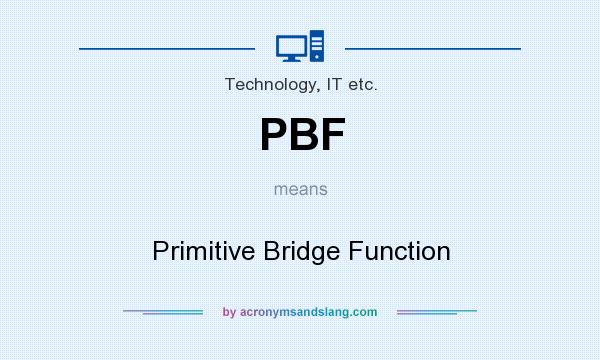 What does PBF mean? It stands for Primitive Bridge Function