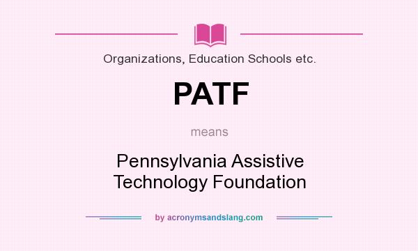 What does PATF mean? It stands for Pennsylvania Assistive Technology Foundation