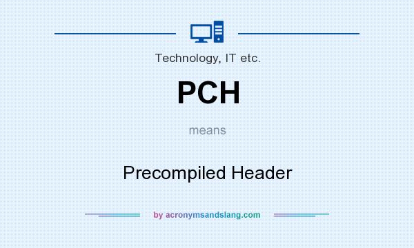 What does PCH mean? It stands for Precompiled Header