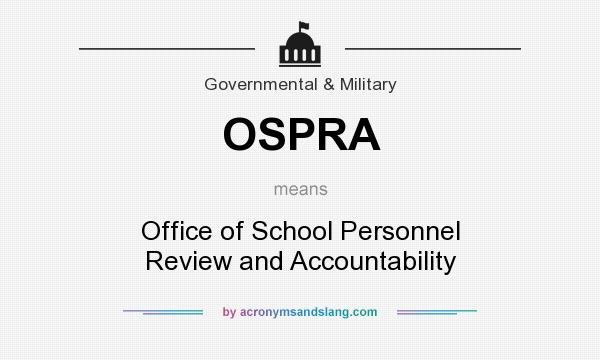What does OSPRA mean? It stands for Office of School Personnel Review and Accountability