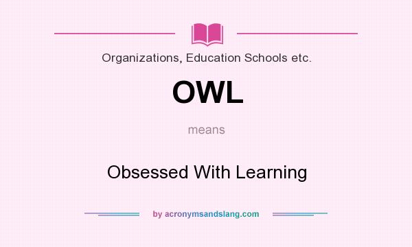 What does OWL mean? It stands for Obsessed With Learning