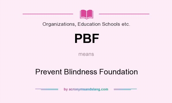 What does PBF mean? It stands for Prevent Blindness Foundation