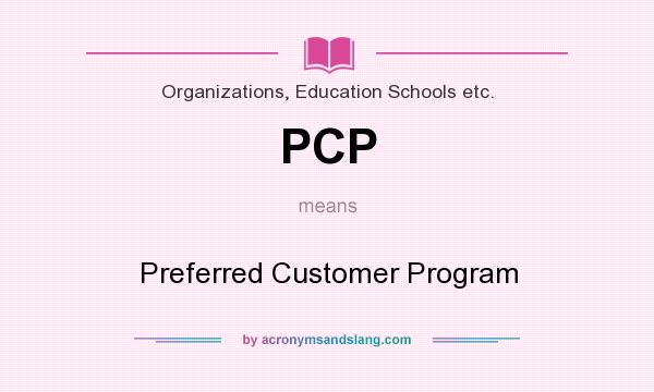 What does PCP mean? It stands for Preferred Customer Program