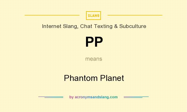 What does PP mean? It stands for Phantom Planet