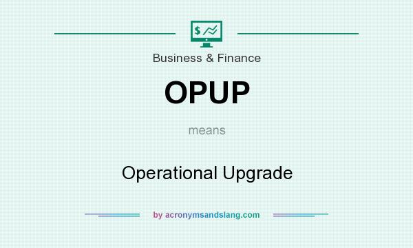 What does OPUP mean? It stands for Operational Upgrade