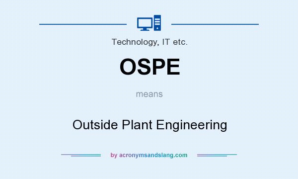 What does OSPE mean? It stands for Outside Plant Engineering
