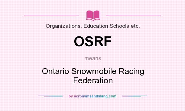 What does OSRF mean? It stands for Ontario Snowmobile Racing Federation