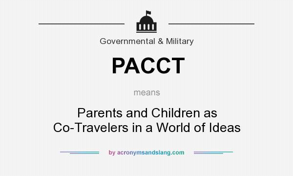 What does PACCT mean? It stands for Parents and Children as Co-Travelers in a World of Ideas