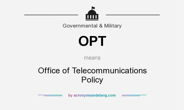 What does OPT mean? It stands for Office of Telecommunications Policy