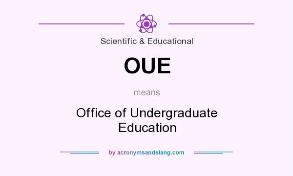 What does OUE mean? It stands for Office of Undergraduate Education