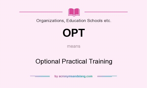 What does OPT mean? It stands for Optional Practical Training