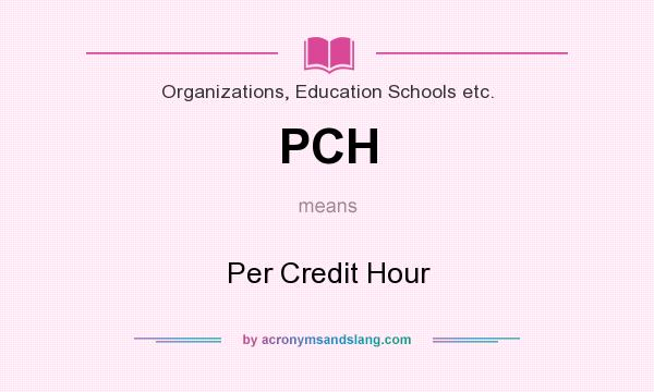 What does PCH mean? It stands for Per Credit Hour