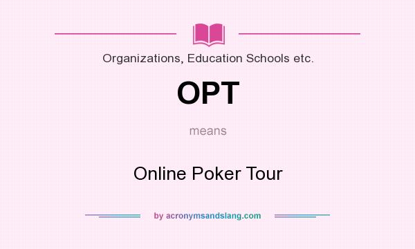 What does OPT mean? It stands for Online Poker Tour