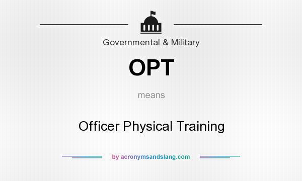 What does OPT mean? It stands for Officer Physical Training