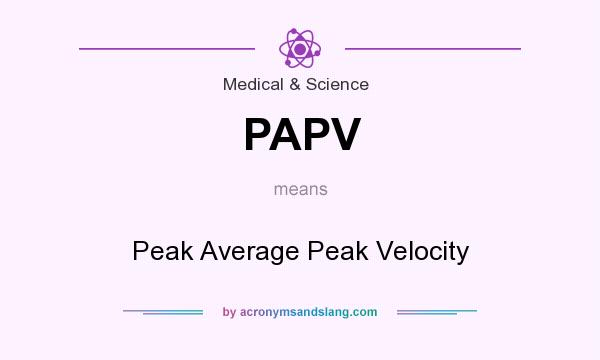 What does PAPV mean? It stands for Peak Average Peak Velocity