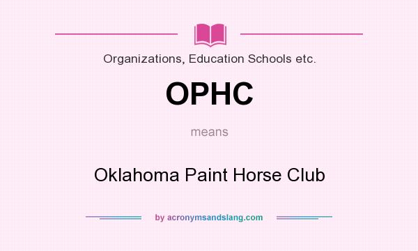 What does OPHC mean? It stands for Oklahoma Paint Horse Club
