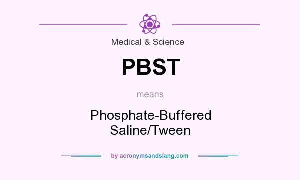 What does PBST mean? It stands for Phosphate-Buffered Saline/Tween
