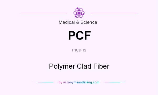 What does PCF mean? It stands for Polymer Clad Fiber