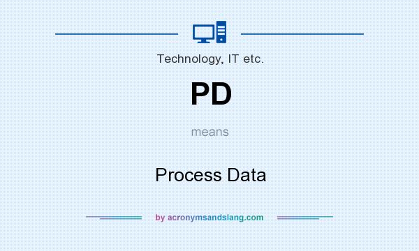What does PD mean? It stands for Process Data