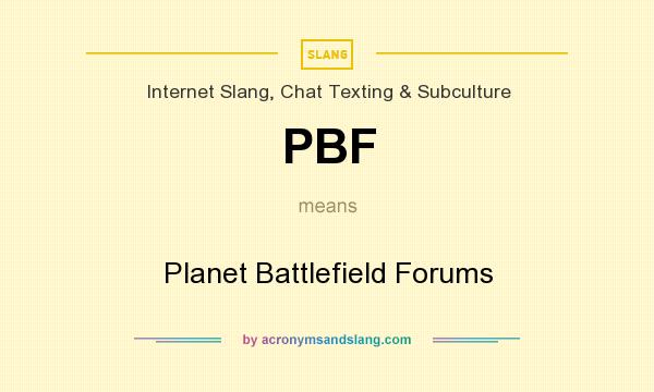 What does PBF mean? It stands for Planet Battlefield Forums