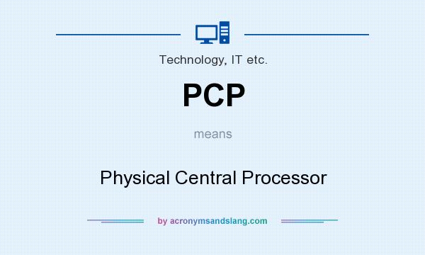 What does PCP mean? It stands for Physical Central Processor