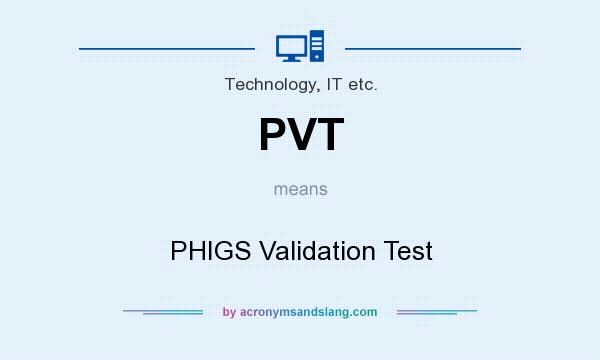 What does PVT mean? It stands for PHIGS Validation Test