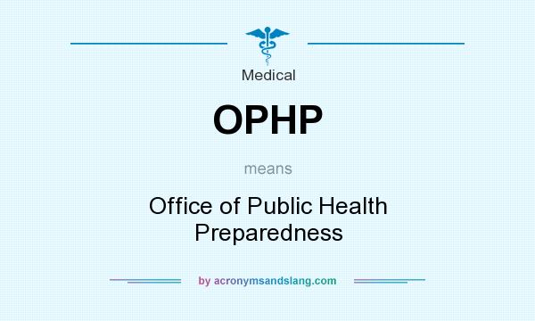 What does OPHP mean? It stands for Office of Public Health Preparedness