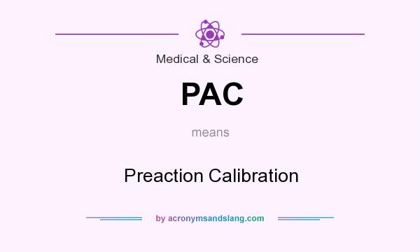 What does PAC mean? It stands for Preaction Calibration
