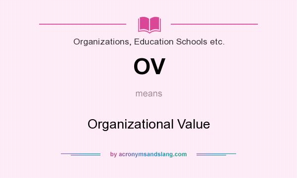 What does OV mean? It stands for Organizational Value