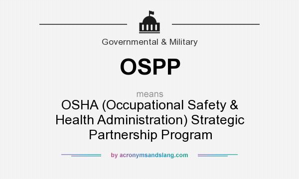 What does OSPP mean? It stands for OSHA (Occupational Safety & Health Administration) Strategic Partnership Program