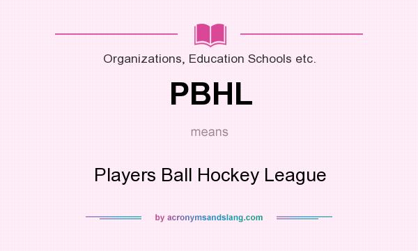 What does PBHL mean? It stands for Players Ball Hockey League