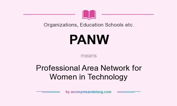 What does PANW mean? It stands for Professional Area Network for Women in Technology