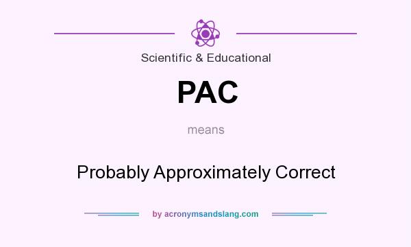 What does PAC mean? It stands for Probably Approximately Correct