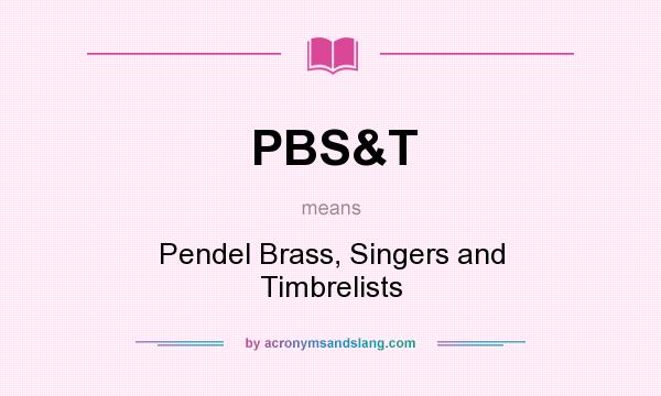 What does PBS&T mean? It stands for Pendel Brass, Singers and Timbrelists