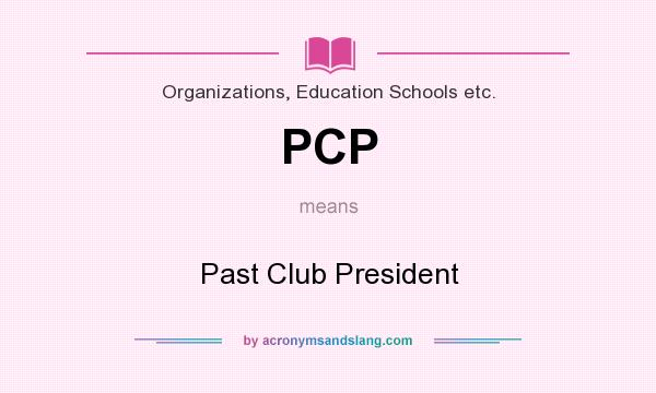 What does PCP mean? It stands for Past Club President
