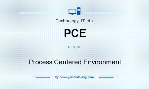 What does PCE mean? It stands for Process Centered Environment