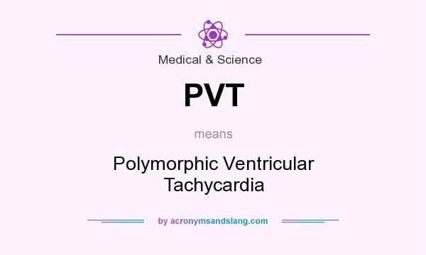 What does PVT mean? It stands for Polymorphic Ventricular Tachycardia