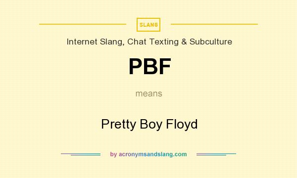 What does PBF mean? It stands for Pretty Boy Floyd