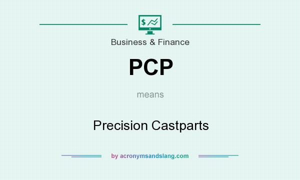 What does PCP mean? It stands for Precision Castparts
