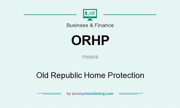 What does ORHP mean? It stands for Old Republic Home Protection