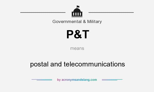 What does P&T mean? It stands for postal and telecommunications