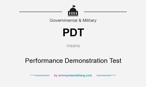 What does PDT mean? It stands for Performance Demonstration Test