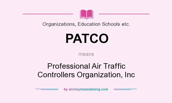 What does PATCO mean? It stands for Professional Air Traffic Controllers Organization, Inc