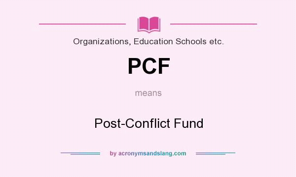 What does PCF mean? It stands for Post-Conflict Fund
