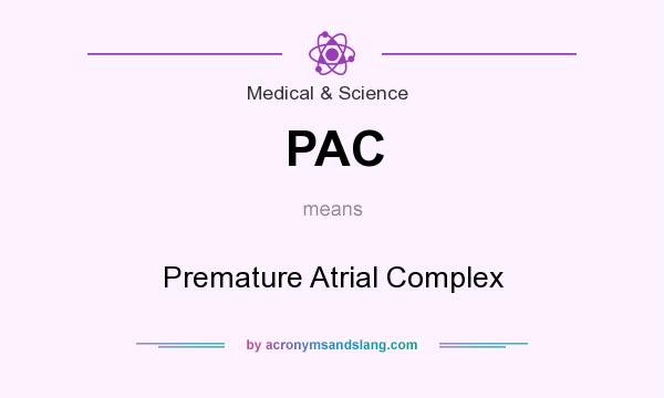 What does PAC mean? It stands for Premature Atrial Complex